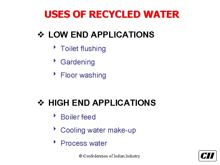 USES OF RECYCLED WATER v LOW END APPLICATIONS 8 Toilet flushing 8 Gardening 8