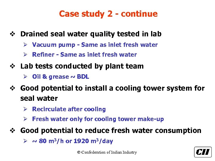 Case study 2 - continue v Drained seal water quality tested in lab Ø