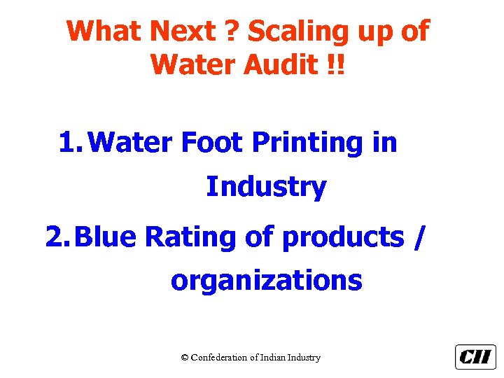 What Next ? Scaling up of Water Audit !! 1. Water Foot Printing in