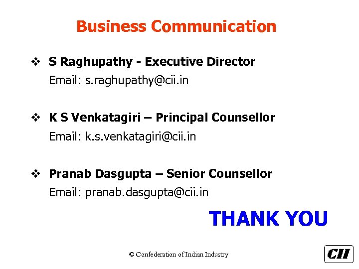 Business Communication v S Raghupathy - Executive Director Email: s. raghupathy@cii. in v K
