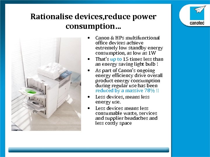 Rationalise devices, reduce power consumption… • • • Canon & HPs multifunctional office devices