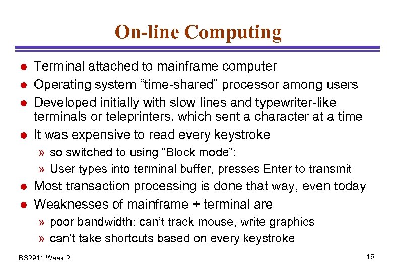 On-line Computing l l Terminal attached to mainframe computer Operating system “time-shared” processor among