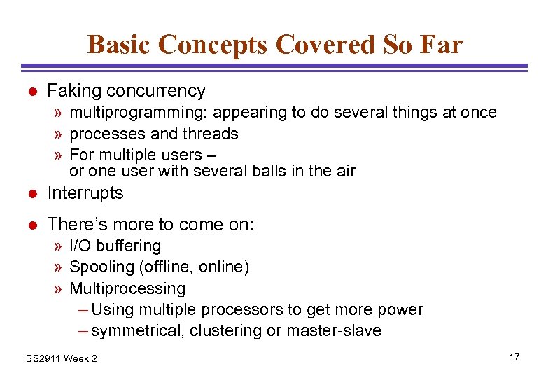 Basic Concepts Covered So Far l Faking concurrency » multiprogramming: appearing to do several