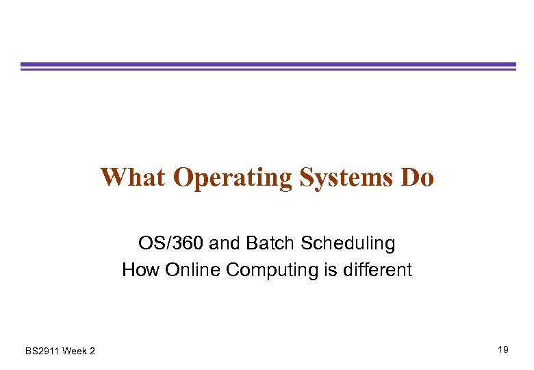 What Operating Systems Do OS/360 and Batch Scheduling How Online Computing is different BS
