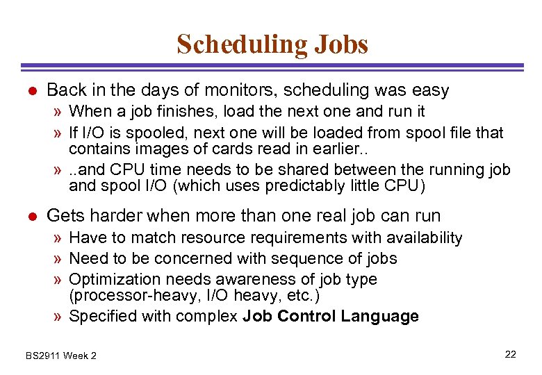 Scheduling Jobs l Back in the days of monitors, scheduling was easy » When