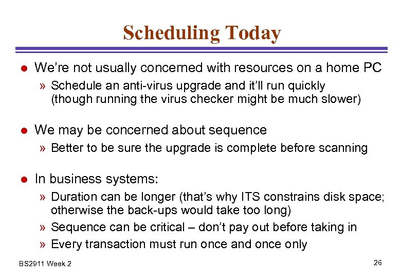 Scheduling Today l We’re not usually concerned with resources on a home PC »