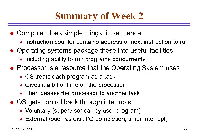 Summary of Week 2 l Computer does simple things, in sequence » Instruction counter