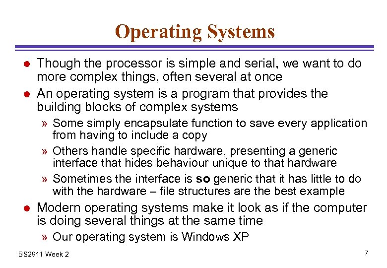 Operating Systems l l Though the processor is simple and serial, we want to