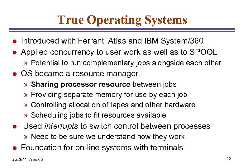 True Operating Systems l l Introduced with Ferranti Atlas and IBM System/360 Applied concurrency