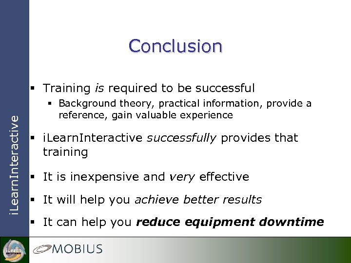 Conclusion i. Learn. Interactive § Training is required to be successful § Background theory,
