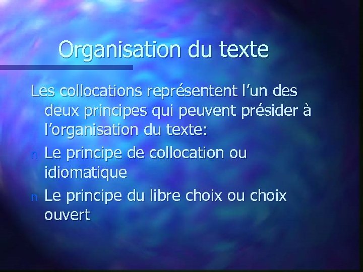 Organisation du texte Les collocations représentent l’un des deux principes qui peuvent présider à