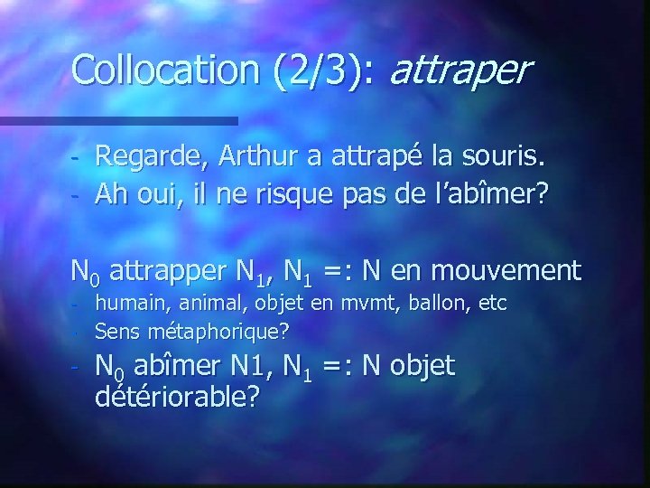 Collocation (2/3): attraper - Regarde, Arthur a attrapé la souris. Ah oui, il ne