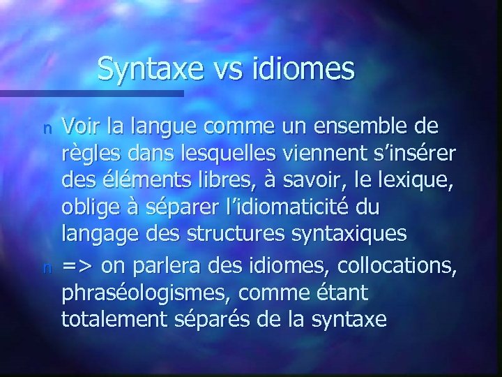 Syntaxe vs idiomes n n Voir la langue comme un ensemble de règles dans