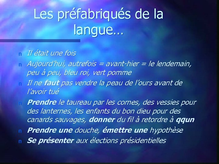 Les préfabriqués de la langue… n n n Il était une fois Aujourd’hui, autrefois
