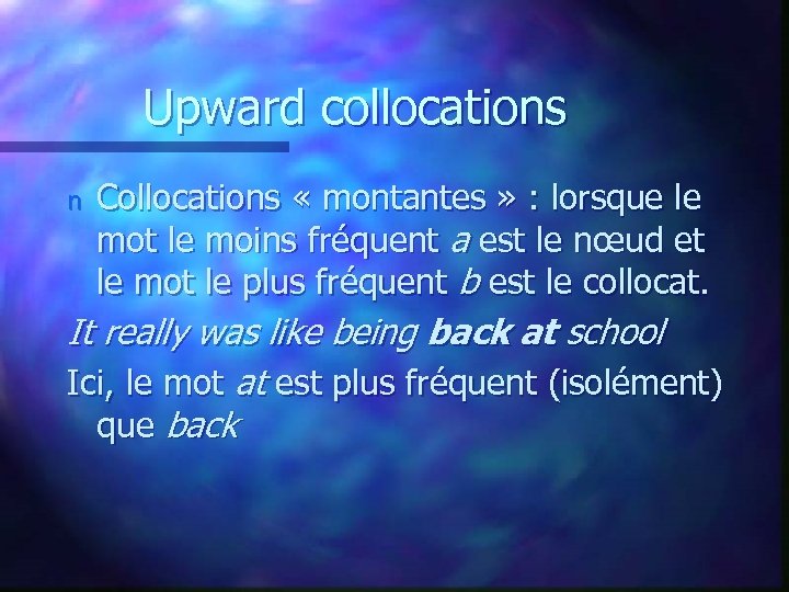 Upward collocations n Collocations « montantes » : lorsque le mot le moins fréquent