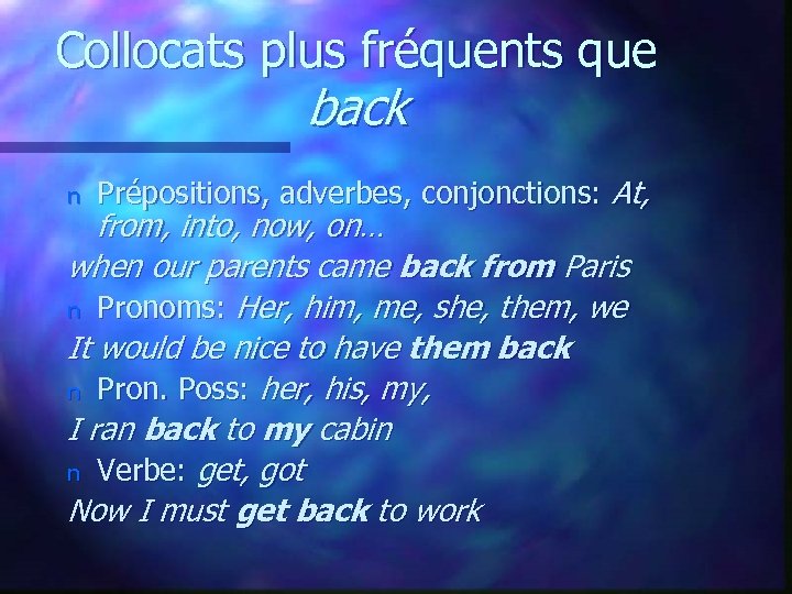 Collocats plus fréquents que back n Prépositions, adverbes, conjonctions: At, from, into, now, on…