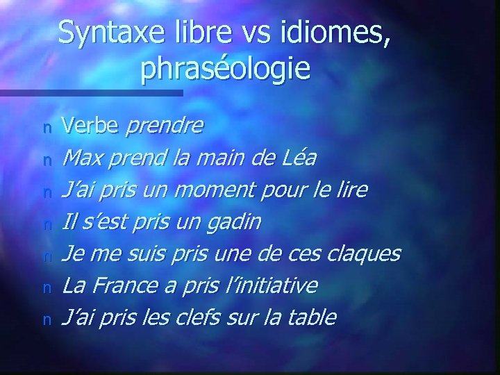 Syntaxe libre vs idiomes, phraséologie n Verbe prendre n Max prend la main de
