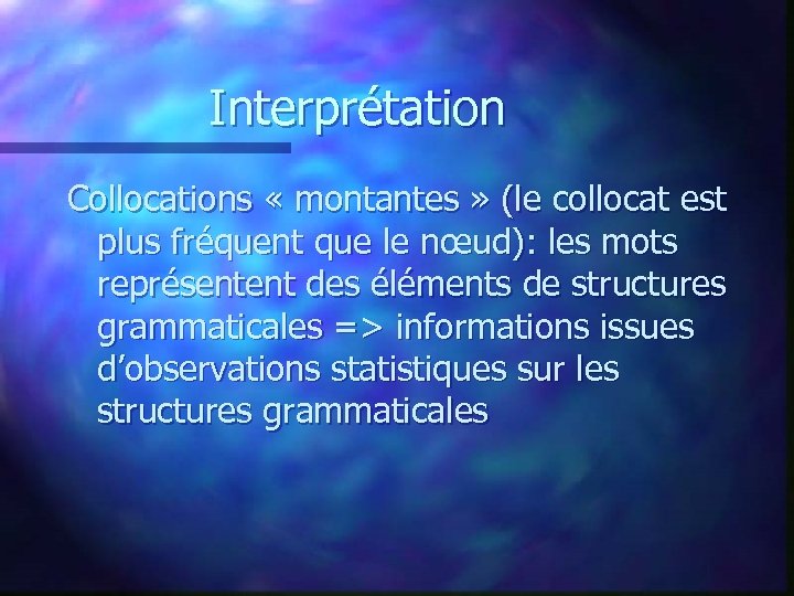 Interprétation Collocations « montantes » (le collocat est plus fréquent que le nœud): les