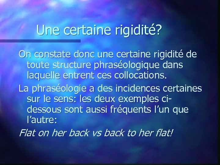 Une certaine rigidité? On constate donc une certaine rigidité de toute structure phraséologique dans