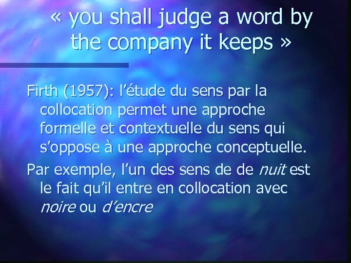  « you shall judge a word by the company it keeps » Firth