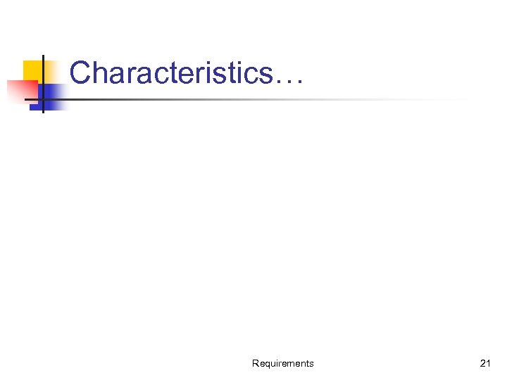 Characteristics… Requirements 21 