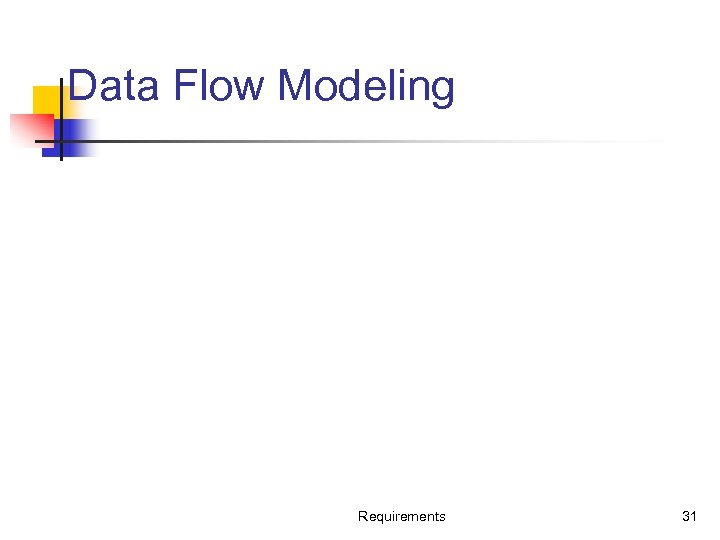 Data Flow Modeling Requirements 31 