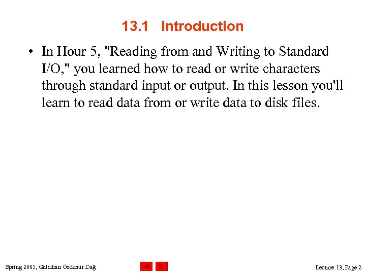 13. 1 Introduction • In Hour 5, "Reading from and Writing to Standard I/O,