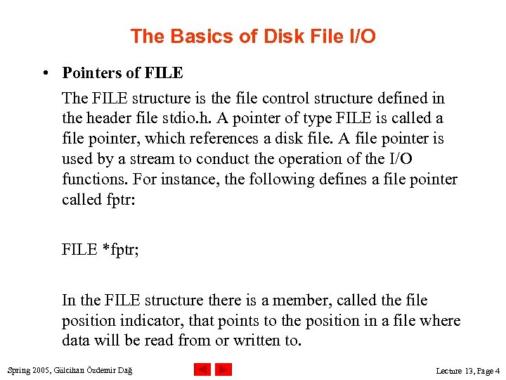 The Basics of Disk File I/O • Pointers of FILE The FILE structure is