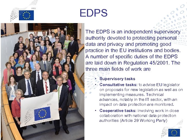 EDPS The EDPS is an independent supervisory authority devoted to protecting personal data and