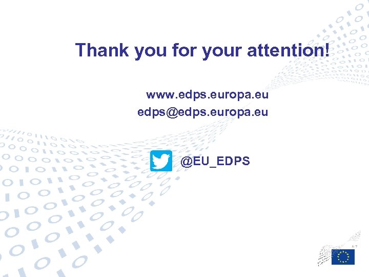  Thank you for your attention! www. edps. europa. eu edps@edps. europa. eu @EU_EDPS