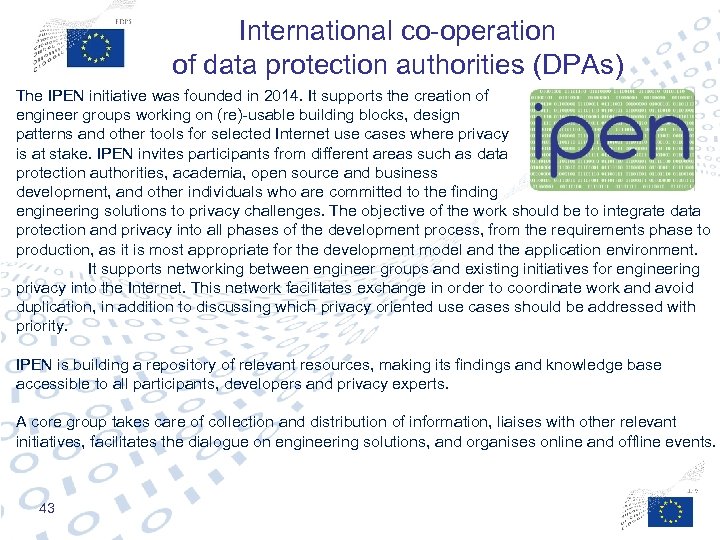 International co-operation of data protection authorities (DPAs) The IPEN initiative was founded in 2014.