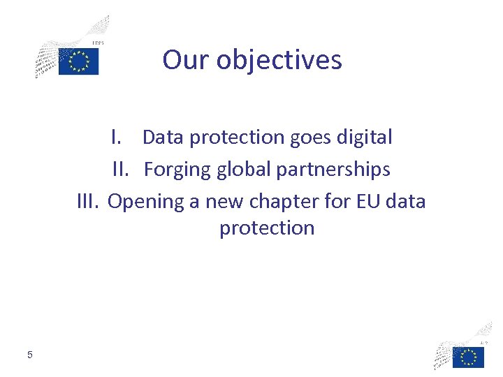 Our objectives I. Data protection goes digital II. Forging global partnerships III. Opening a