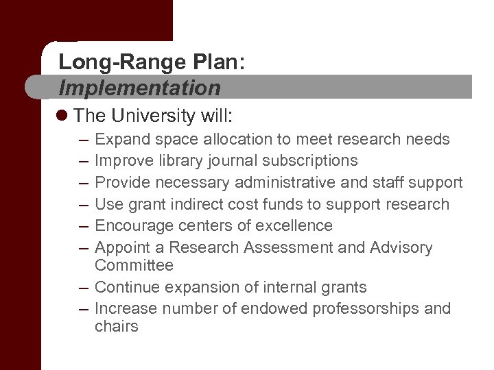 Long-Range Plan: Implementation l The University will: – – – Expand space allocation to