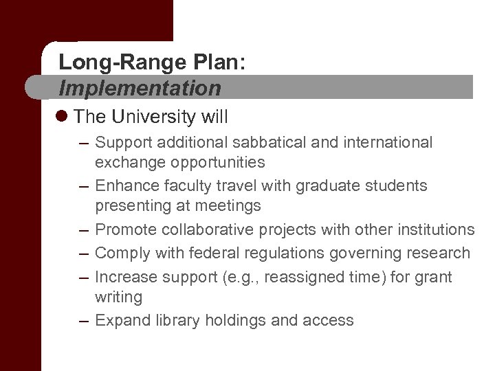 Long-Range Plan: Implementation l The University will – Support additional sabbatical and international exchange