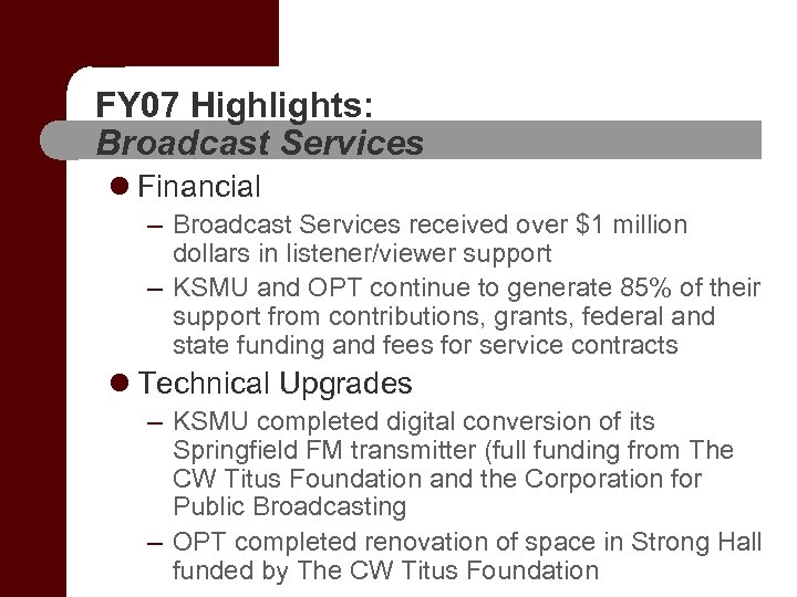 FY 07 Highlights: Broadcast Services l Financial – Broadcast Services received over $1 million