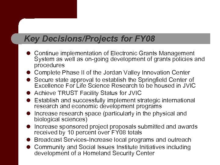Key Decisions/Projects for FY 08 l Continue implementation of Electronic Grants Management System as