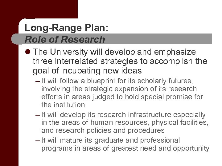 Long-Range Plan: Role of Research l The University will develop and emphasize three interrelated