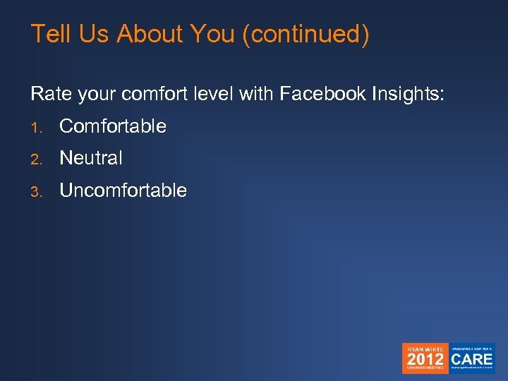 Tell Us About You (continued) Rate your comfort level with Facebook Insights: 1. Comfortable
