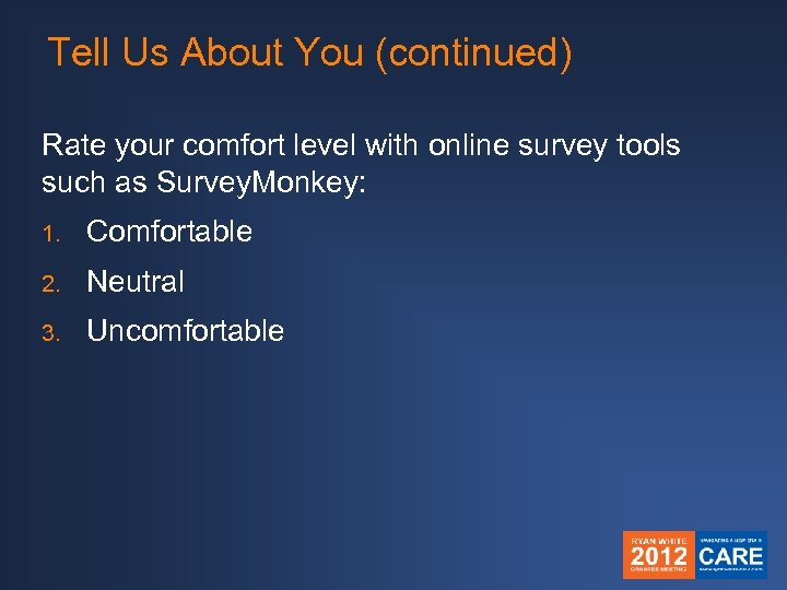 Tell Us About You (continued) Rate your comfort level with online survey tools such