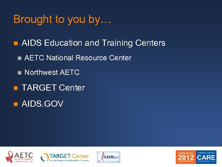Brought to you by… n AIDS Education and Training Centers n AETC National Resource
