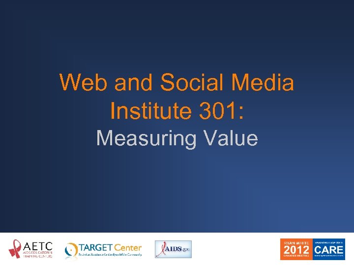 Web and Social Media Institute 301: Measuring Value 