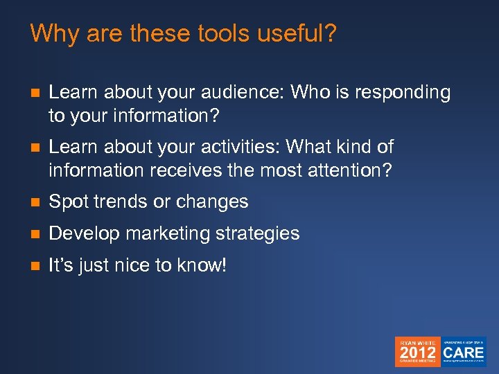 Why are these tools useful? n Learn about your audience: Who is responding to
