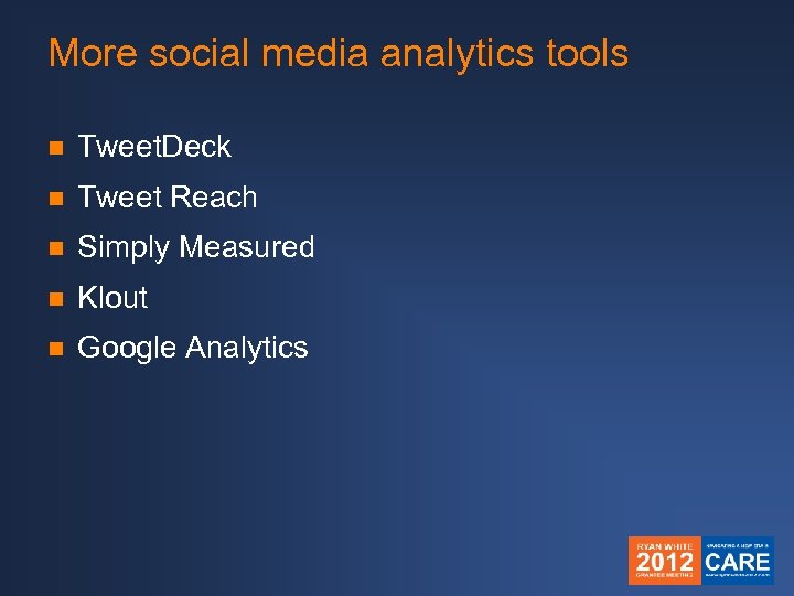 More social media analytics tools n Tweet. Deck n Tweet Reach n Simply Measured