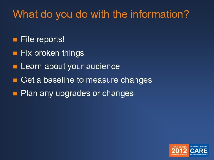 What do you do with the information? n File reports! n Fix broken things