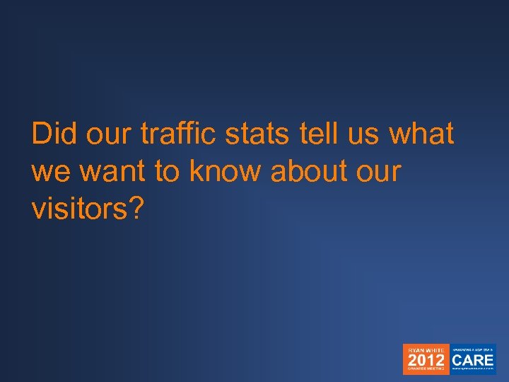Did our traffic stats tell us what we want to know about our visitors?