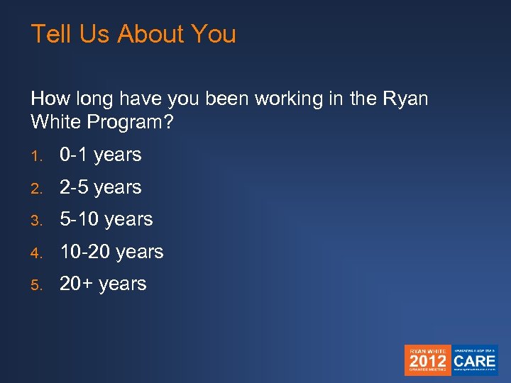 Tell Us About You How long have you been working in the Ryan White