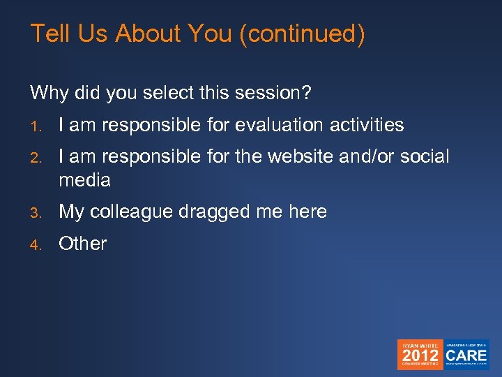 Tell Us About You (continued) Why did you select this session? 1. I am
