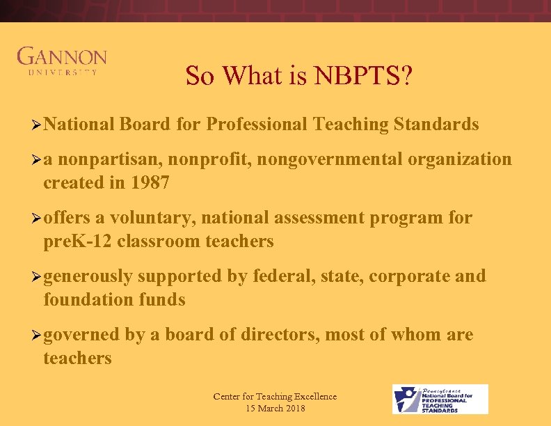  So What is NBPTS? Ø National Board for Professional Teaching Standards Øa nonpartisan,