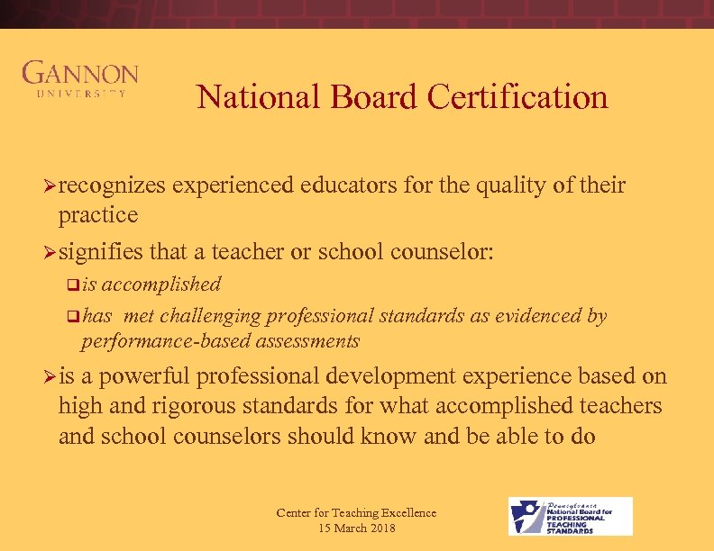 National Board Certification Ø recognizes experienced educators for the quality of their practice Ø