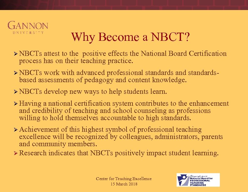  Why Become a NBCT? Ø NBCTs attest to the positive effects the National